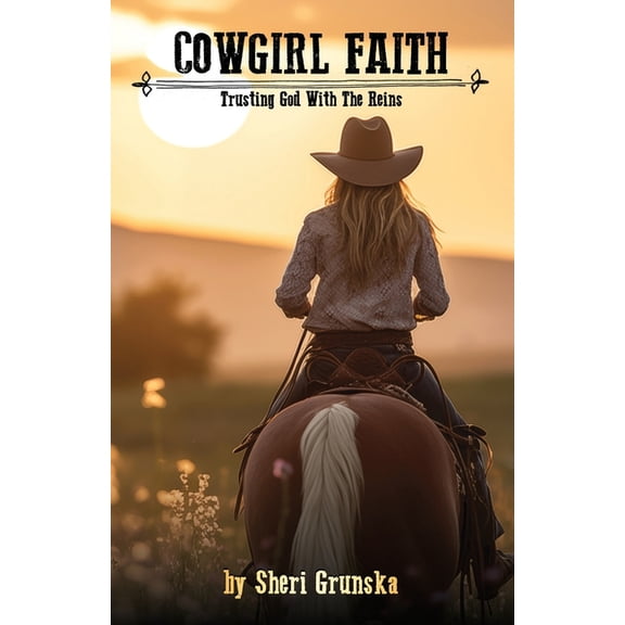The Cowgirl Armor Cowgirl Faith: Trusting God With The Reins, (Paperback)