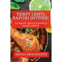 Tempi Lenti, Sapori Intensi: La magia della cucina a fuoco lento, (Paperback)