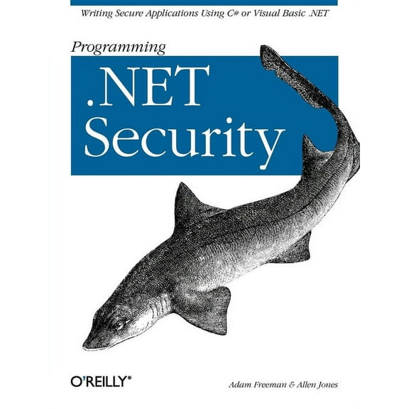 Programming .Net Security: Writing Secure Applications Using C# or Visual Basic .Net (Paperback)