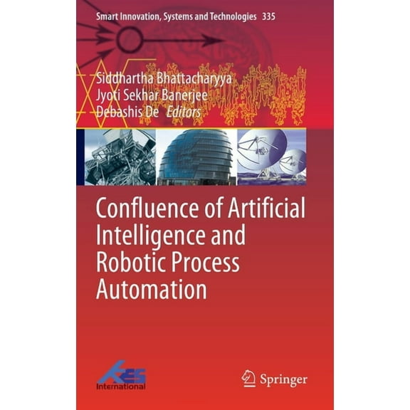 Smart Innovation, Systems and Technologi Confluence of Artificial Intelligence and Robotic Process Automation, Book 335, (Hardcover)