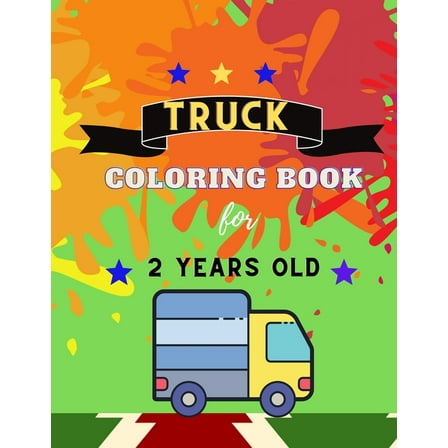 Truck coloring book for 2 YEARS OLD : Funny TRUCKS coloring book for kids & toddlers for preschooler - coloring book for Boys, Girls, Fun, ..( book for kids ) (Paperback)