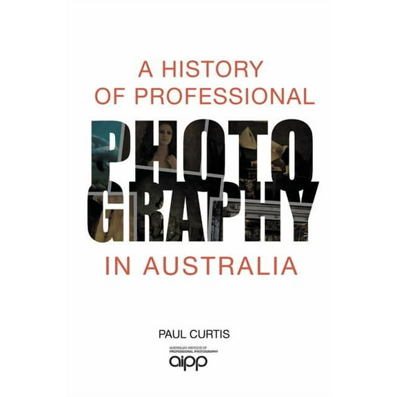A History of Professional Photography in Australia, (Paperback)