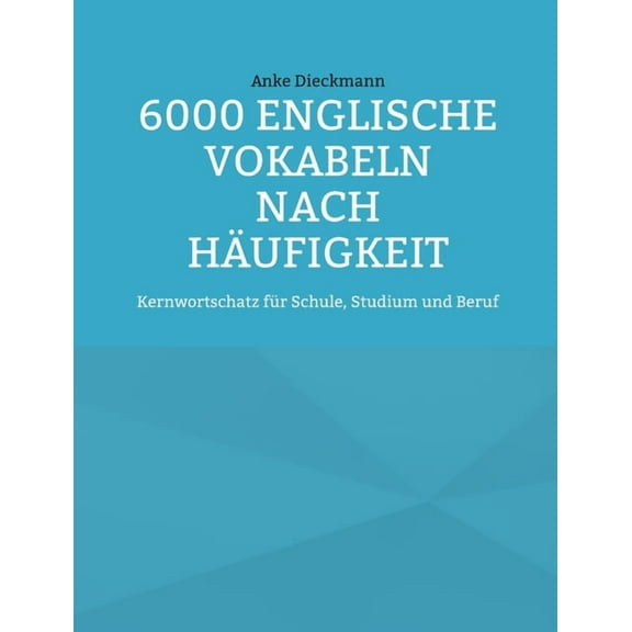 6000 Englische Vokabeln nach Häufigkeit: Kernwortschatz für Schule, Studium und Beruf, (Paperback)