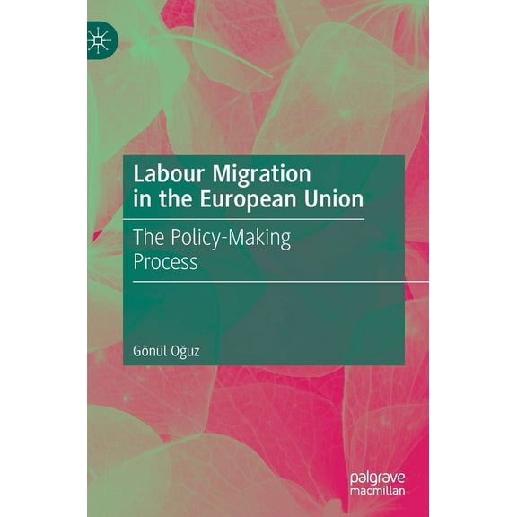 Labour Migration in the European Union: The Policy-Making Process, (Hardcover)