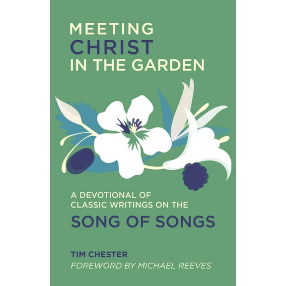 Meeting Christ in the Garden: A Devotional of Classic Writings on the Song of Songs, (Paperback)