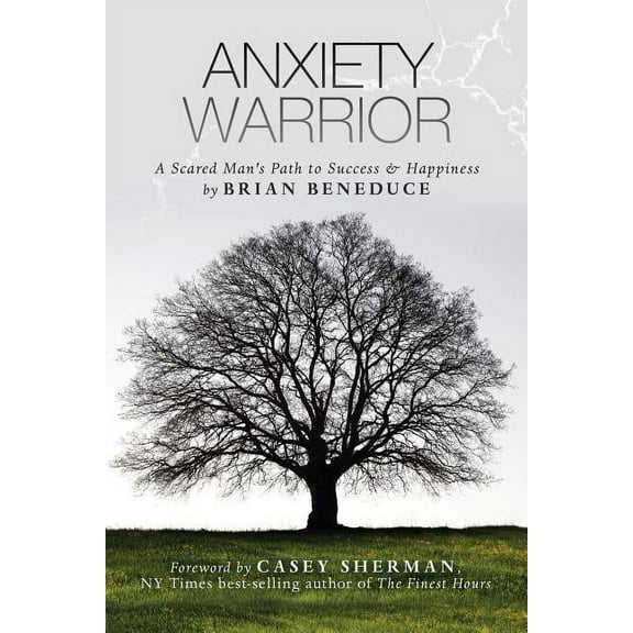 Anxiety Warrior: A Scared Man's Path to Success and Happiness, (Paperback)