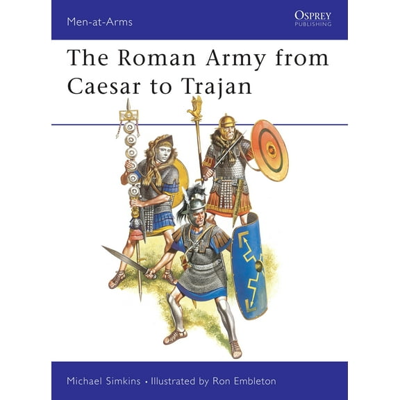 Men-at-Arms: The Roman Army from Caesar to Trajan (Series #46) (Paperback)