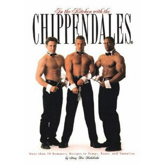 Pre-Owned In the Kitchen With the Chippendales: More Than 70 Romantic Recipes to Tempt, Tease, and Tantalize (Hardcover) 0762405694 9780762405695