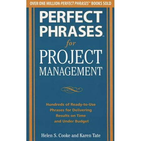 Perfect Phrases for Project Management: Hundreds of Ready-To-Use Phrases for Delivering Results on Time and Under