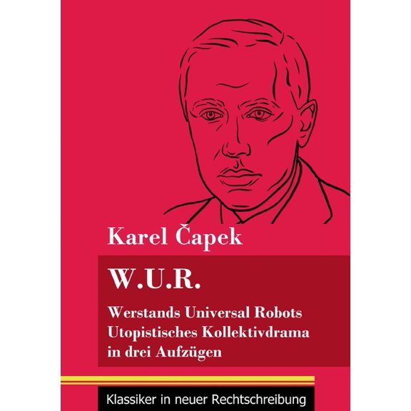 W.U.R. Werstands Universal Robots: Utopistisches Kollektivdrama in drei Aufzügen (Band 75, Klassiker in neuer Rechtschreibung) (Paperback)
