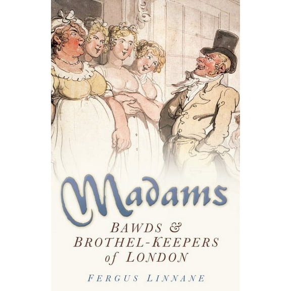 Madams : Bawds & Brothel-Keepers of London (Paperback)