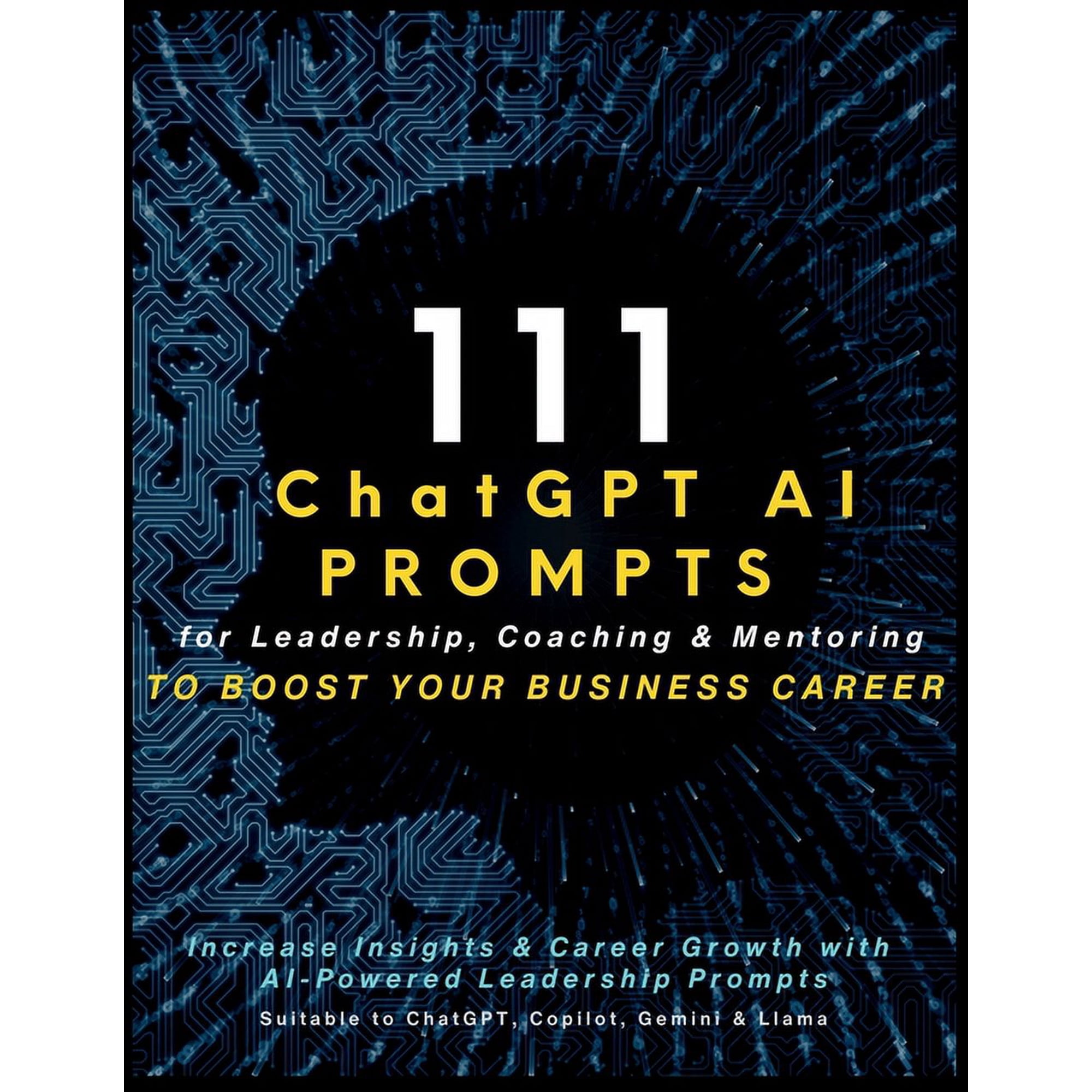 111 ChatGPT AI Prompts for Leadership, Coaching & Mentoring to Boost Your Business Career: Increase Insights & Career Gr, (Paperback)
