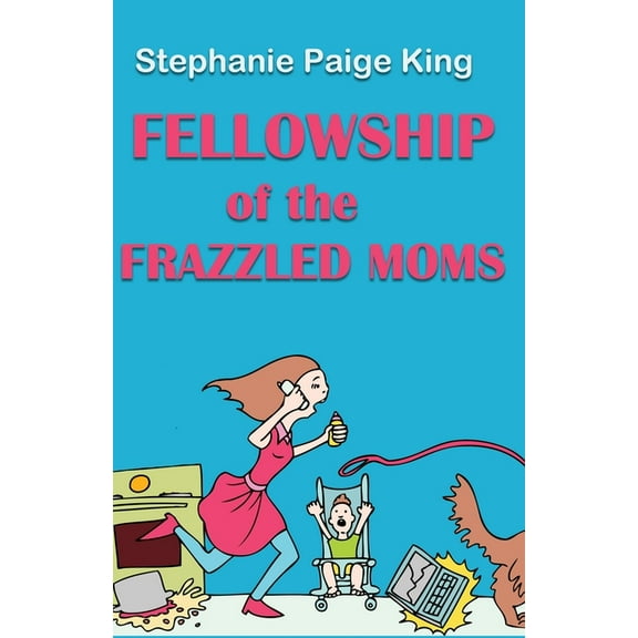Fellowship of the Frazzled Moms, (Paperback)