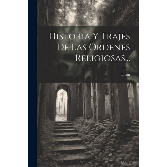 Historia Y Trajes De Las Ordenes Religiosas...