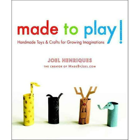 Made to Play!: Handmade Toys and Crafts for Growing Imaginations