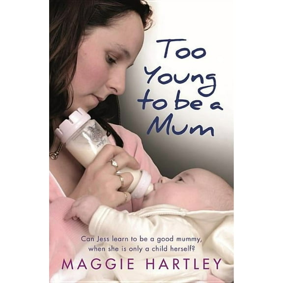 Too Young to Be a Mum: Can Jess Learn to Be a Good Mummy, When She Is Only a Child Herself?, (Paperback)