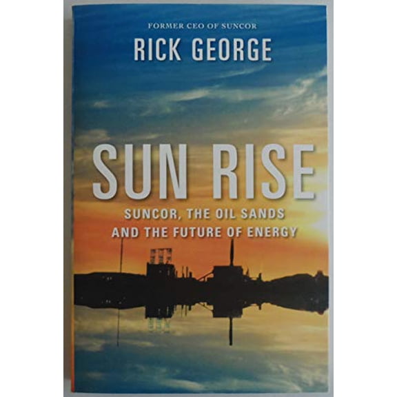 Pre-Owned Sun Rise: Suncor, the Oil Sands and the Future of Energy (Paperback) 0062306448 9780062306449