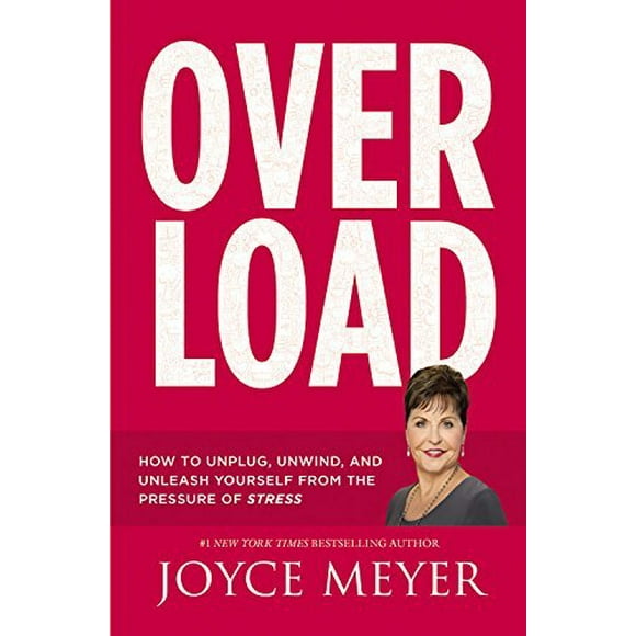 Overload: How to Unplug, Unwind, and Unleash Yourself from the Pressure of Stress