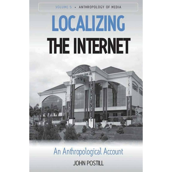 Anthropology of Media Localizing the Internet: An Anthropological Account, Book 5, (Hardcover)