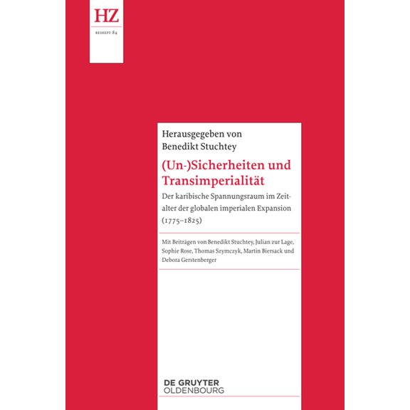 Historische Zeitschrift / Beihefte (Un-)Sicherheiten Und Transimperialität: Der Karibische Spannungsraum Im Zeitalter Der Globalen Imperialen Expansion (17, Book 84, (Hardcover)