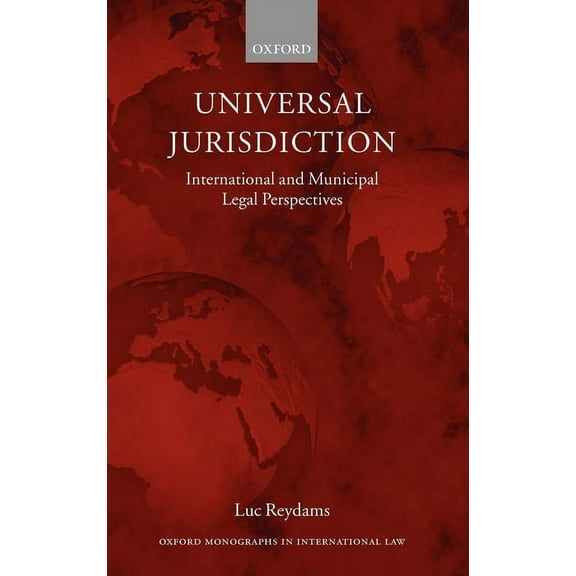 Oxford Monographs in International Law Universal Jurisdiction: International and Municipal Legal Perspectives, (Hardcover)