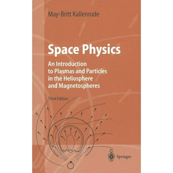 Advanced Texts in Physics Space Physics: An Introduction to Plasmas and Particles in the Heliosphere and Magnetospheres, (Hardcover)