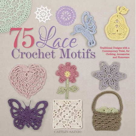 - 75 Lace Crochet Motifs : Traditional Designs with a Contemporary Twist, for Clothing, Accessories, and Homeware