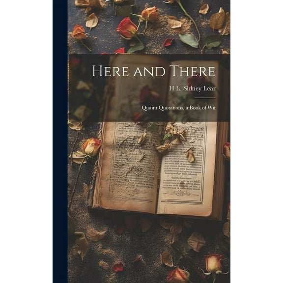 Here and There : Quaint Quotations, a Book of Wit (Hardcover)
