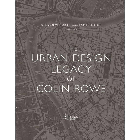 The Urban Design Legacy of Colin Rowe, (Hardcover)