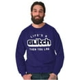 thumbnail image 5 of Life's A Glitch Then Lag Video Game Sweatshirt for Men or Women Brisco Brands L, 5 of 6