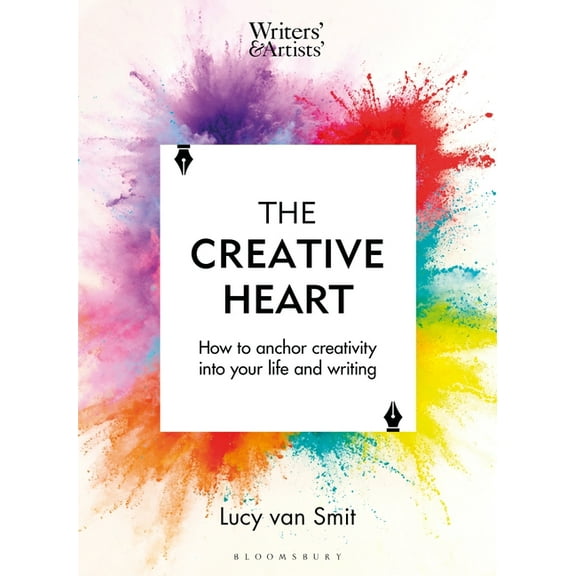 Writers' and Artists' The Creative Heart: How to Anchor Creativity Into Your Life and Writing, (Paperback)