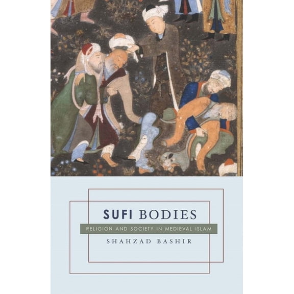 Sufi Bodies: Religion and Society in Medieval Islam, (Hardcover)