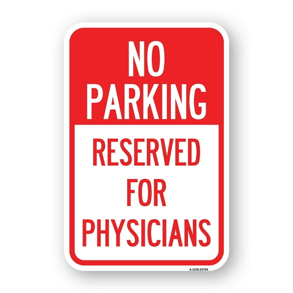 SignMission A-1824-23796 18 x 24 in. Aluminum Sign - No Parking - Reserved for Physicians