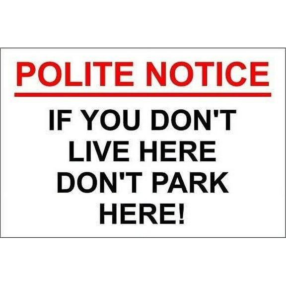 Metal Sign Sign Polite Notice If You Don't Live Here Don't Park Here Residents Parking Sign for Outdoor & Indoor 12" x 8"