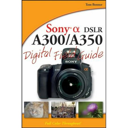 Sony Alpha DSLR-A300/A350 Digital Field Guide