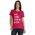 thumbnail image 1 of Inkmeso Scoop-Neck Go Ask Your Dad Graphic Tshirt Short Sleeve Cotton Tee Blouse, 1 of 8