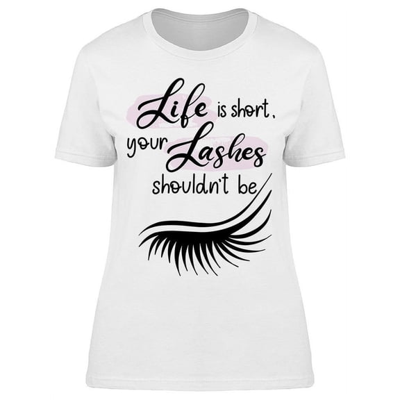 Your Lashes Shouldn't Be Short T-Shirt Women -Image by Shutterstock, Female Small