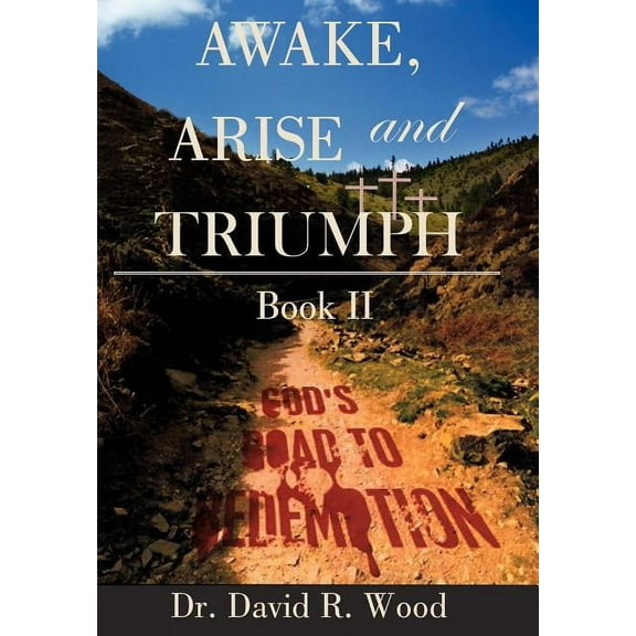Awake, Arise and Triumph: Book II - God's Road to Redemption, (Hardcover)