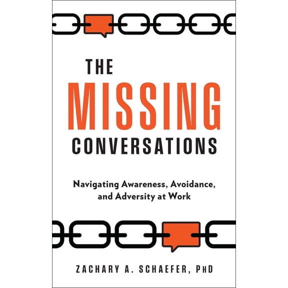 The Missing Conversations: Navigating Awareness, Avoidance, and Adversity at Work, (Hardcover)