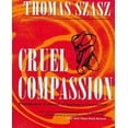 thumbnail image 1 of Cruel Compassion: Psychiatric Control of Society's Unwanted, 1 of 1