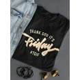 thumbnail image 3 of Thank God Its Friday #Tgif T-Shirt Women -Image by Shutterstock, Female Large, 3 of 4