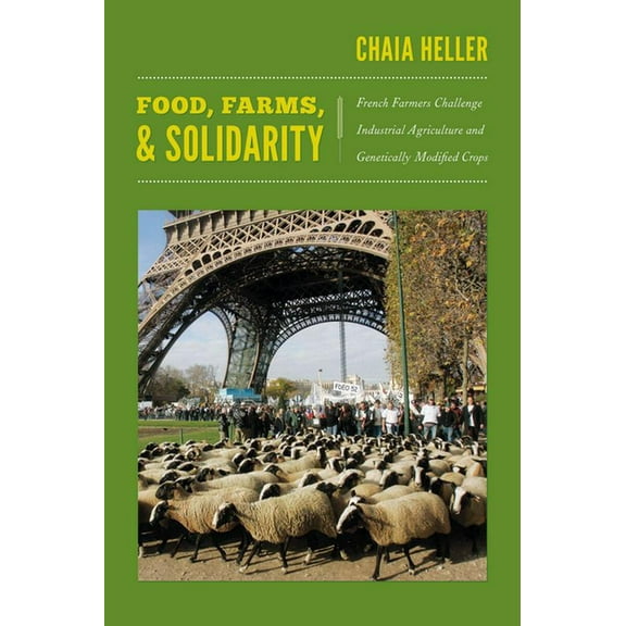 New Ecologies for the Twenty-First Centu Food, Farms, and Solidarity: French Farmers Challenge Industrial Agriculture and Genetically Modified Crops, (Paperback)