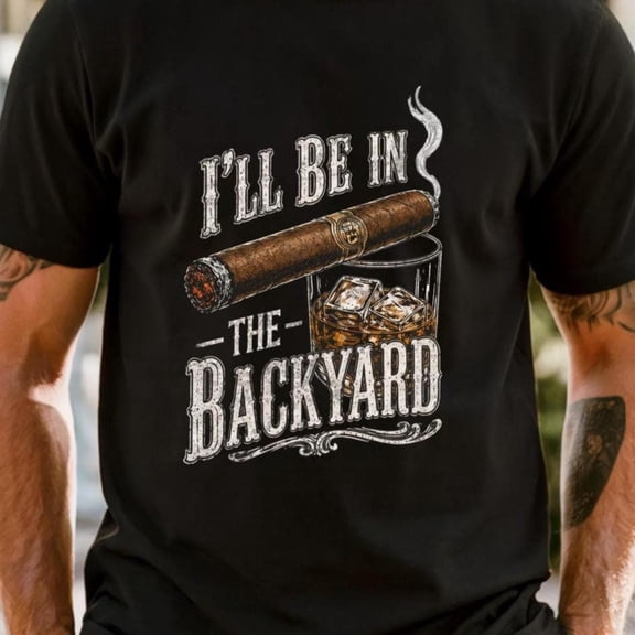 Comfort Colors®I'll Be in the Backyard T-shirt,Funny Cigar Whiskey Tee,Father's Day Gift,Men's Backyard BBQ Shirt,Whiskey & Cigar Lover