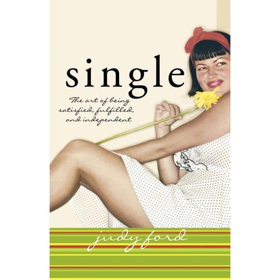Single: The Art of Being Satisfied, Fulfilled and Independent, (Paperback)
