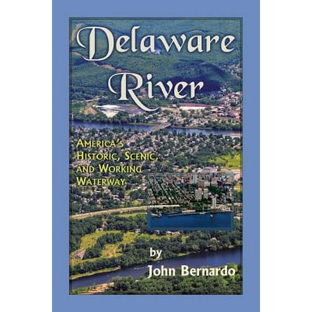 Delaware River : America's Historic, Scenic, and Working