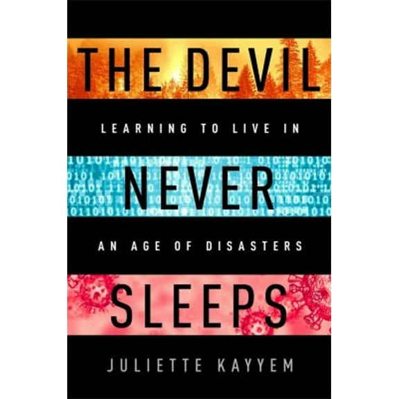 Pre-Owned The Devil Never Sleeps: Learning to Live in an Age of Disasters (Hardcover) 1541700090 9781541700093