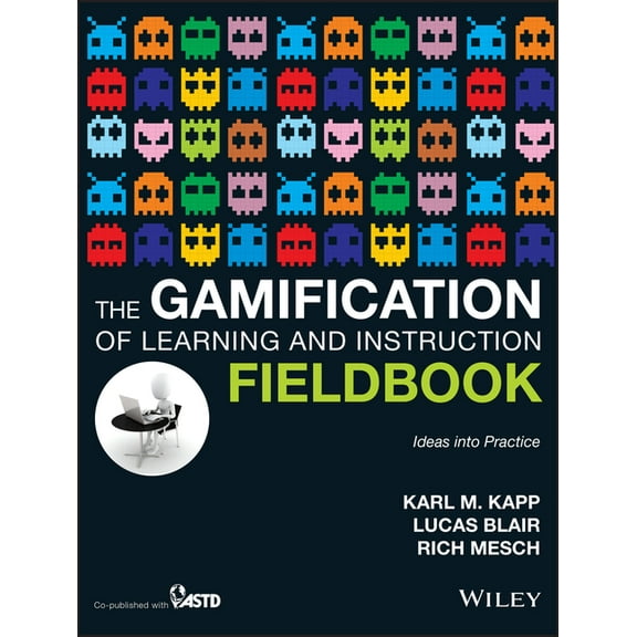 The Gamification of Learning and Instruction Fieldbook: Ideas Into Practice, (Paperback)