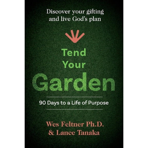 Pre-Owned Tend Your Garden: 90 Days to a Life of Purpose (Paperback) 1098315553 9781098315559