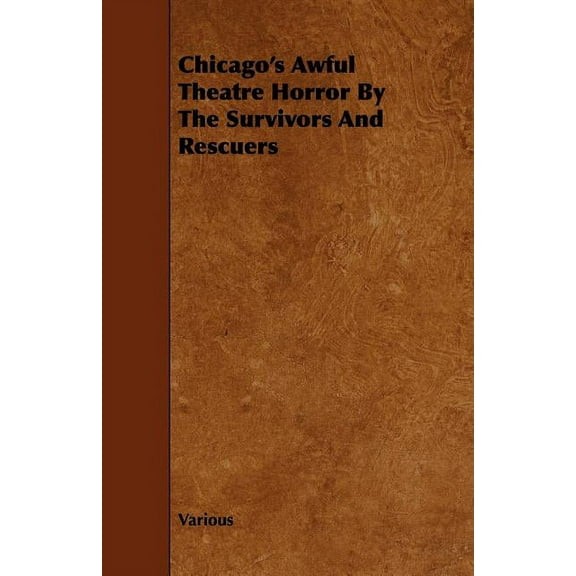 Chicago's Awful Theatre Horror by the Survivors and Rescuers, (Paperback)