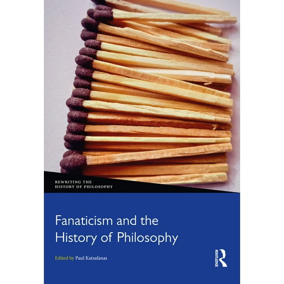Rewriting the History of Philosophy Fanaticism and the History of Philosophy, (Paperback)